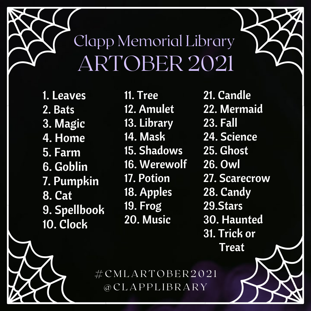 "Prompt List 1. Leaves 2. Bats 3. Magic 4. Home 5. Farm 6. Goblin 7. Pumpkin 8. Cat 9. Spellbook 10. Clock 11. Tree 12. Amulet 13. Library 14. Mask 15. Shadows 16. Werewolf 17. Potion 18. Apples 19. Frog 20. Music 21. Candle 22. Mermaid 23. Fall 24. Science 25. Ghost 26. Owl 27. Scarecrow 28. Candy 29. Stars 30. Haunted 31. Trick or Treat